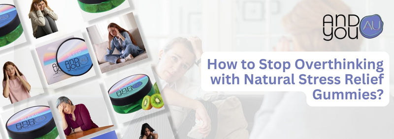 How to Stop Overthinking with Natural Stress Relief Gummies?